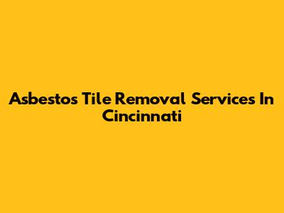 Asbestos Tile Removal Services In Cincinnati