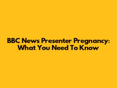 BBC News Presenter Pregnancy: What You Need To Know