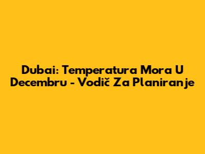 Dubai: Temperatura Mora U Decembru - Vodič Za Planiranje