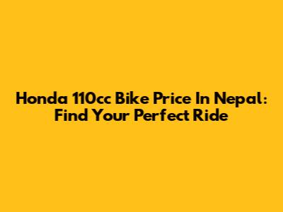 Honda 110cc Bike Price In Nepal: Find Your Perfect Ride