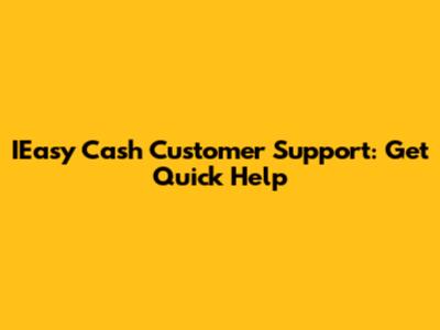 IEasy Cash Customer Support: Get Quick Help