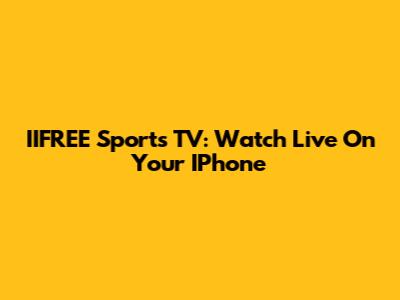 IIFREE Sports TV: Watch Live On Your IPhone