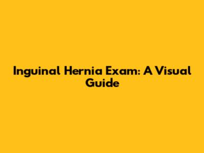 Inguinal Hernia Exam: A Visual Guide
