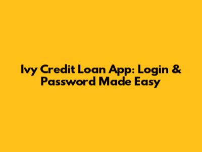 Ivy Credit Loan App: Login & Password Made Easy