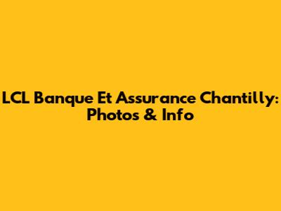 LCL Banque Et Assurance Chantilly: Photos & Info
