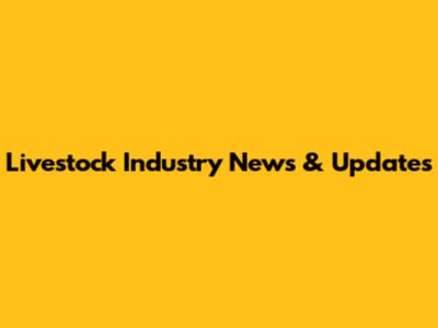Livestock Industry News & Updates