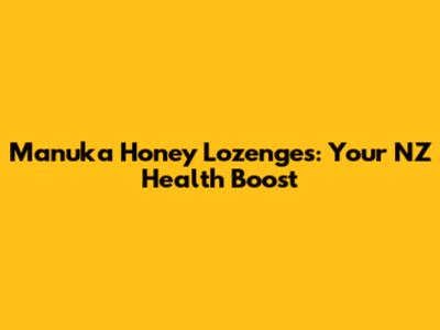 Manuka Honey Lozenges: Your NZ Health Boost