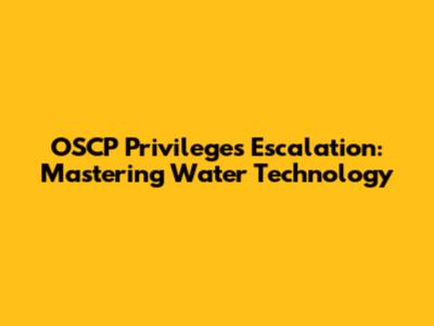 OSCP Privileges Escalation: Mastering Water Technology