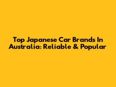 Top Japanese Car Brands In Australia: Reliable & Popular