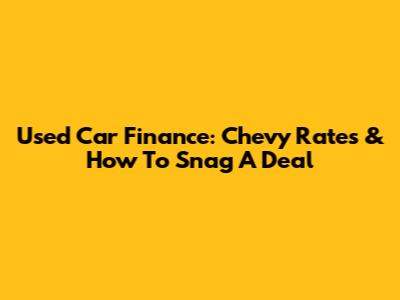 Used Car Finance: Chevy Rates & How To Snag A Deal